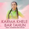 About Karma Khele Bar Tahun Song